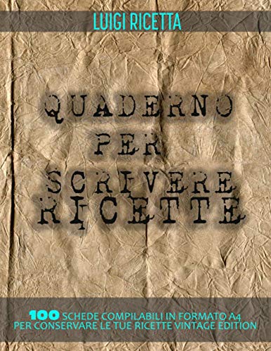 Quaderno per scrivere ricette vintage: 100 schede compilabili in formato A4 per conservare le tue ricette | con comodo indice
