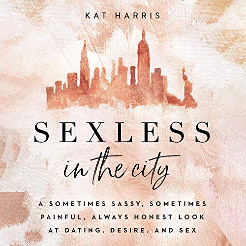 Amazon Com Sexless In The City A Sometimes Sassy Sometimes Painful Always Honest Look At Dating Desire And Sex Audible Audio Edition Kat Harris Zondervan Audible Audiobooks