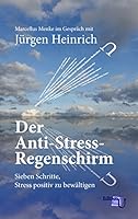 Der Anti-Stress-Regenschirm: Sieben Schritte, Stress positiv zu bewältigen 3734797934 Book Cover