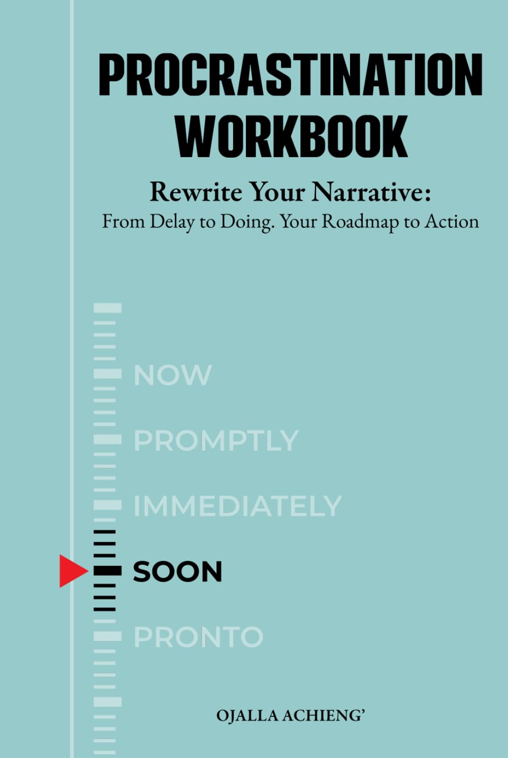 Procrastination Workbook: Rewrite Your Narrative: From Delay to Doing. Your Roadmap to Action (The Rewrite Series)