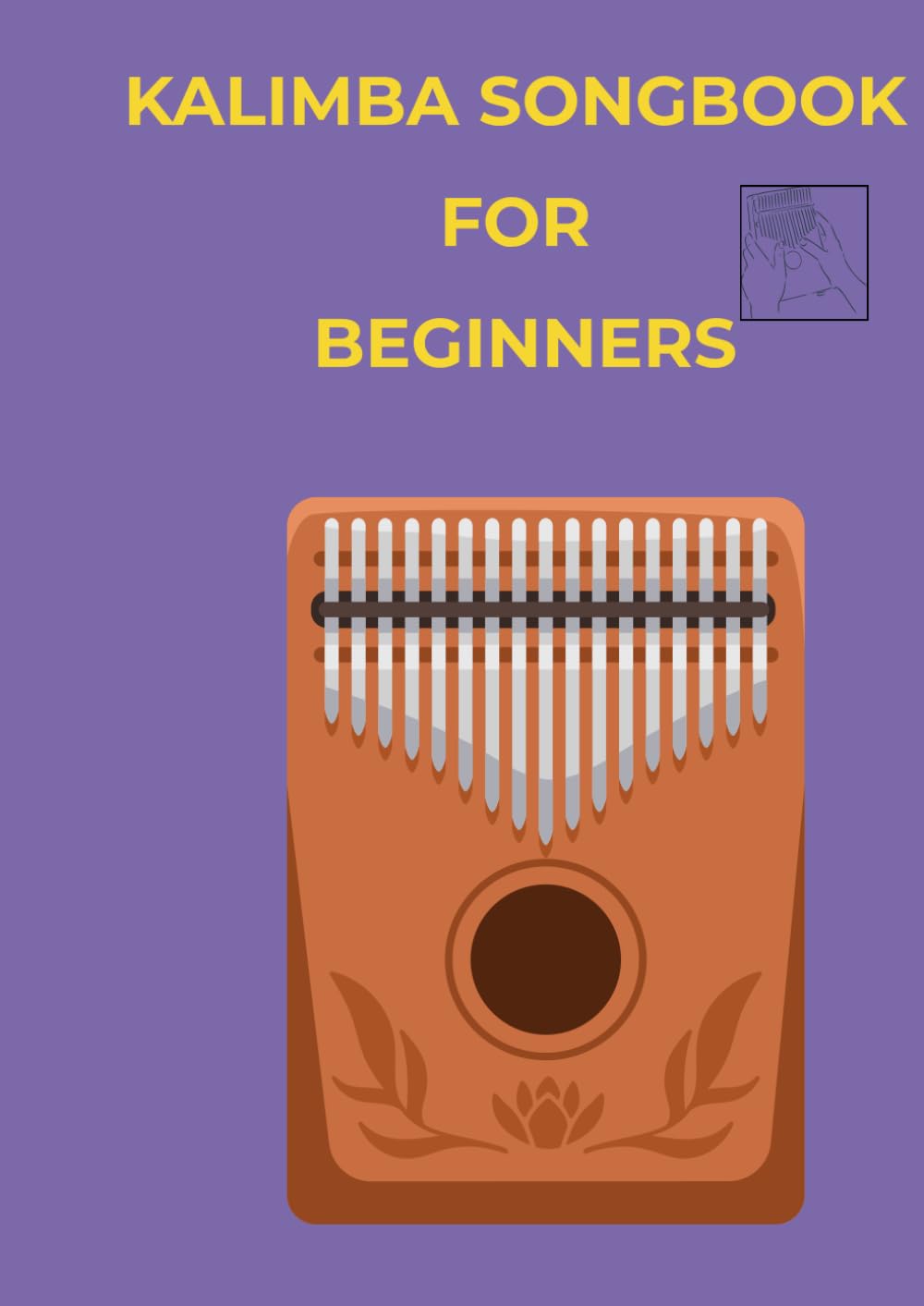 KALIMBA SONGBOOK FOR BEGINNERS: Selection of 40 popular songs kalimba music book arranged by letter and number notation