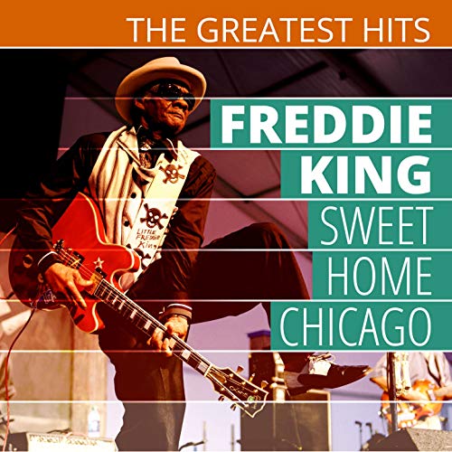 The Greatest Hits Freddie King Sweet Home Chicago de Freddie King en