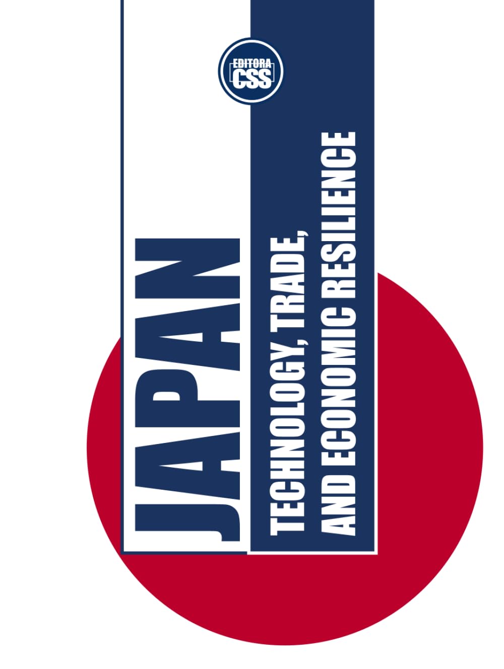 JAPAN: TECHNOLOGY, TRADE, AND ECONOMIC RESILIENCE: The Evolution of Japan’s Economy and Its Role in Global Markets (COLOR EDITION) (GLOBAL ... Economics, Politics, and International Power)