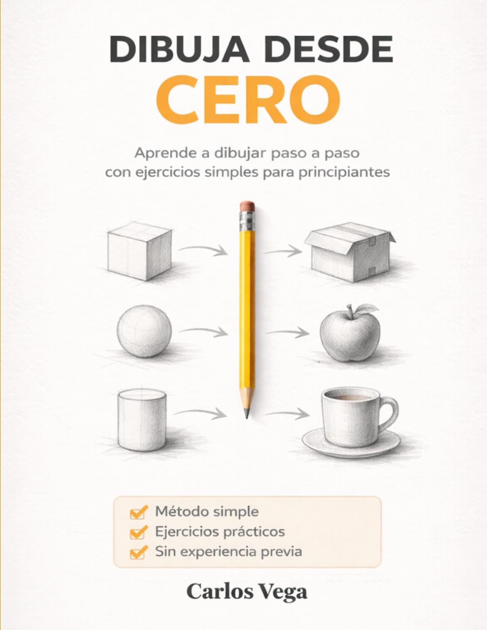 Dibuja desde cero: Aprende a dibujar paso a paso aunque creas que no sabes dibujar