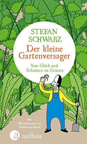 Der kleine Gartenversager: Vom Glück und Scheitern...