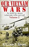 Our Vietnam Wars: Vol 2: as told by more veterans who served
