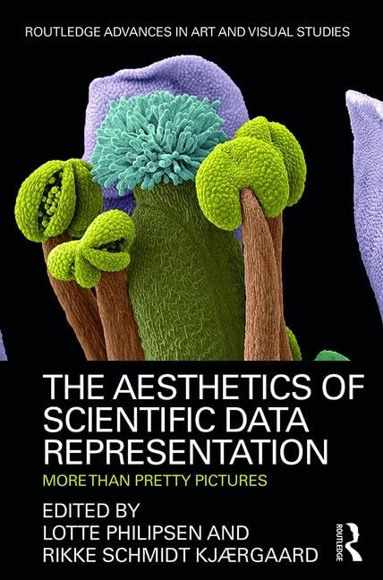 The Aesthetics of Scientific Data Representation: More than Pretty Pictures (Routledge Advances in Art and Visual Studies)      1st Edition