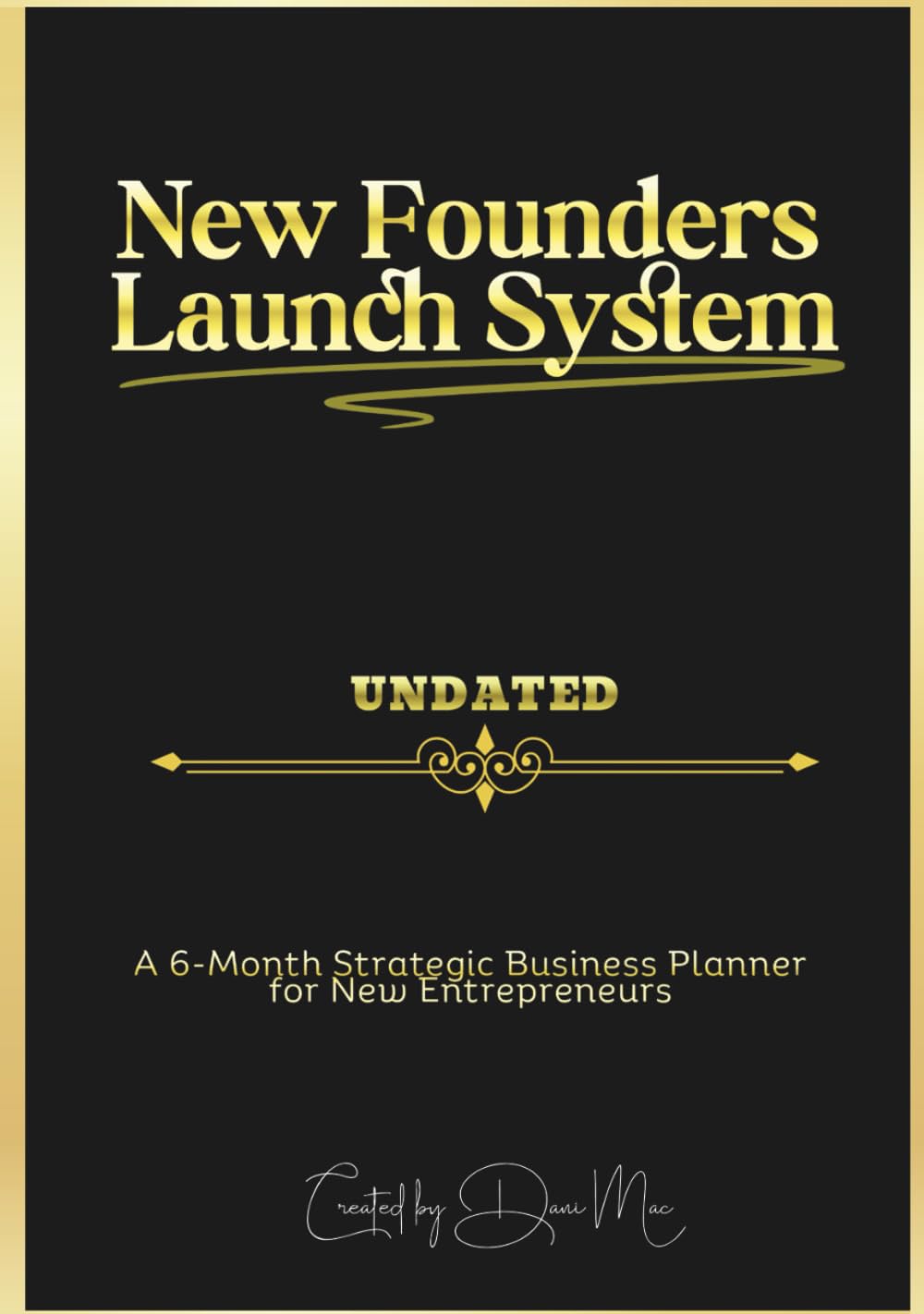 New Founders Launch System: A Six Month Strategic Business Planner for New Entrepreneurs