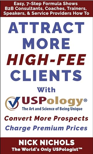 Cover of Attract More High-Fee Clients with USPology®: Easy, 7-Step Formula Shows B2B Consultants, Coaches, Trainers, Speakers, & Service Providers How To Attract More High-Fee Clients