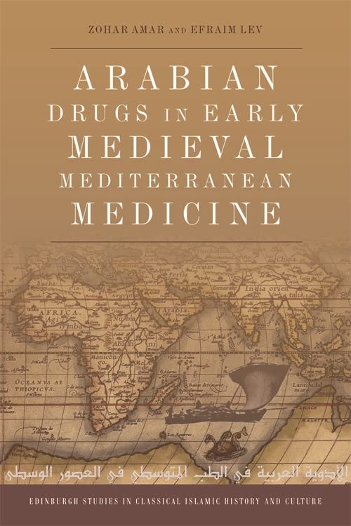 Arabian Drugs in Medieval Mediterranean Medicine (Edinburgh Studies in Classical Islamic History and Culture)      Kindle Edition