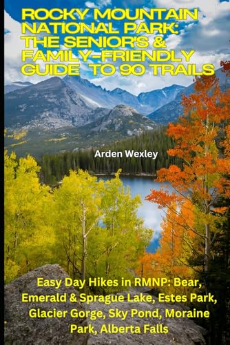 Rocky Mountain National Park: The Senior's & Family-Friendly Guide to 90 Trails: Easy Day Hikes in...