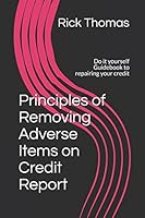 Principles of Removing Adverse Items on Credit Report: Do it yourself Guidebook to repairing your credit 1520636423 Book Cover