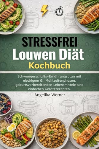 STRESSFREI Louwen Diät Kochbuch: Schwangerschafts-Ernährungsplan mit niedrigem GI...