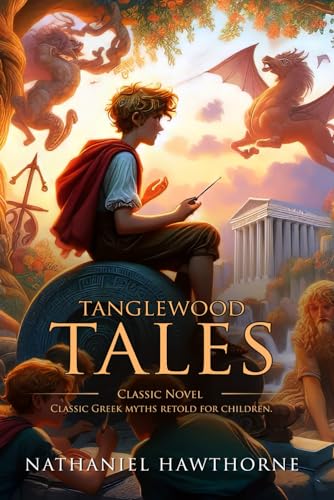 Tanglewood Tales: Complete with Classic illustrations and Annotation