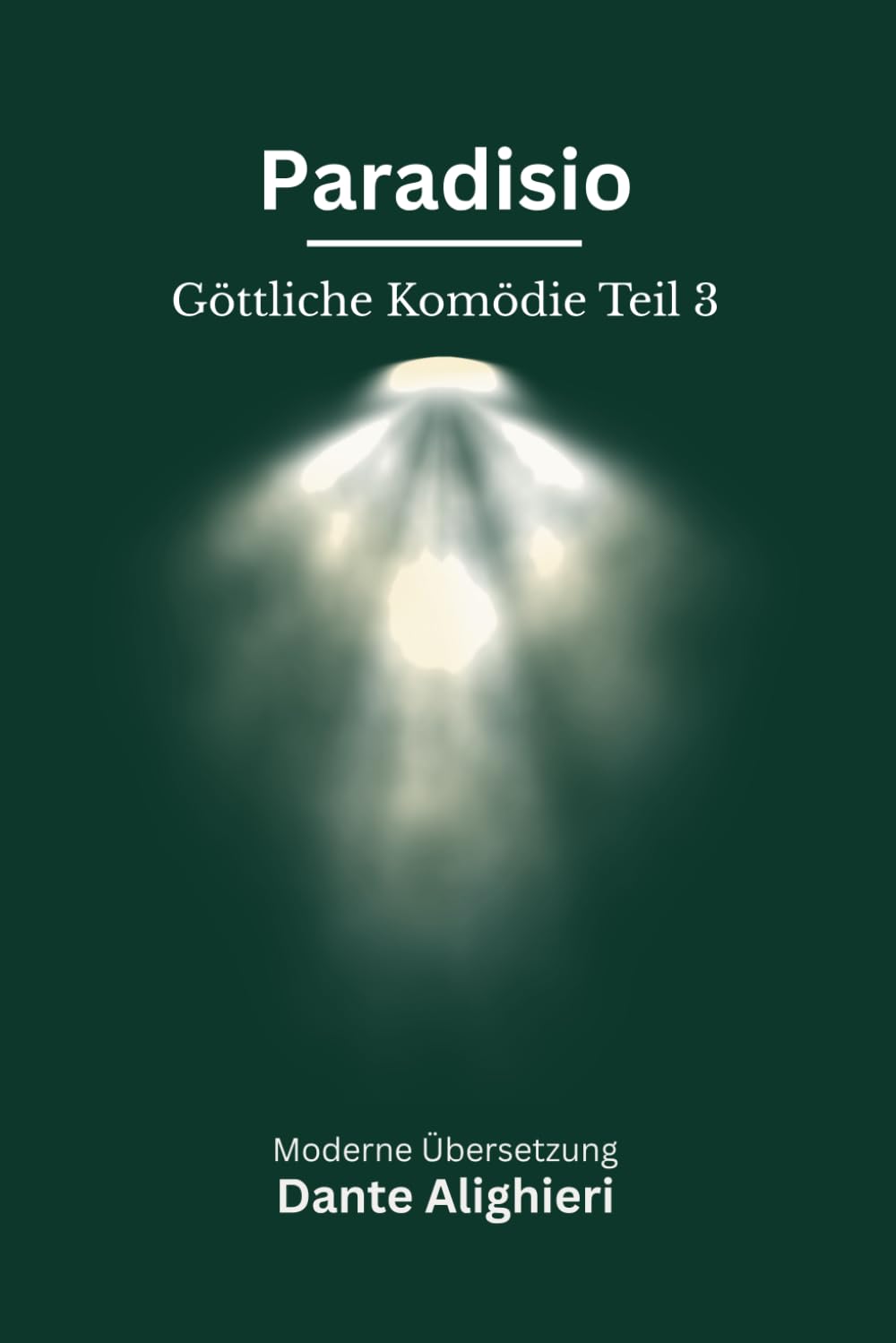 Paradiso: Dantes Göttliche Komödie, Teil 3. Modern neu übersetzt nach Dante Alighieri