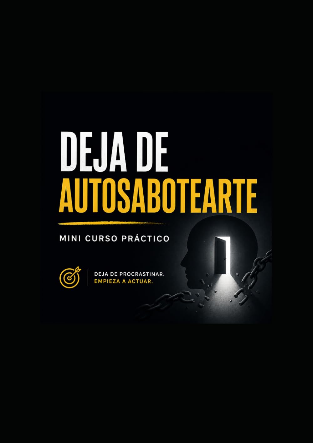 Deja de Autosabotearte: Deja de procrastinar. Empieza a actuar.