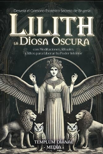 Lilith la Diosa Oscura: Desvela el Grimorio Esotérico Secreto de
