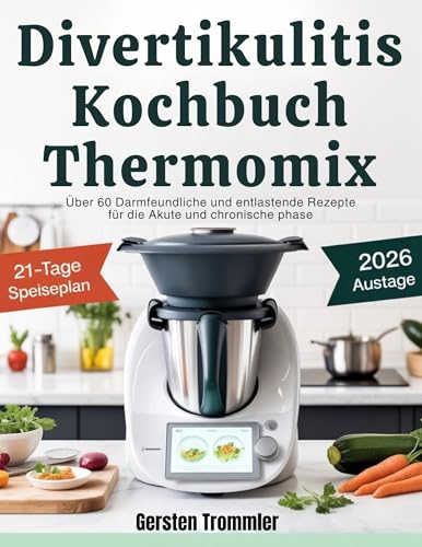 divertikulitis kochbuch thermomix: Über 60 darmfreundliche und entlastende Rezepte für die akute und chronische Phase (German Edition)