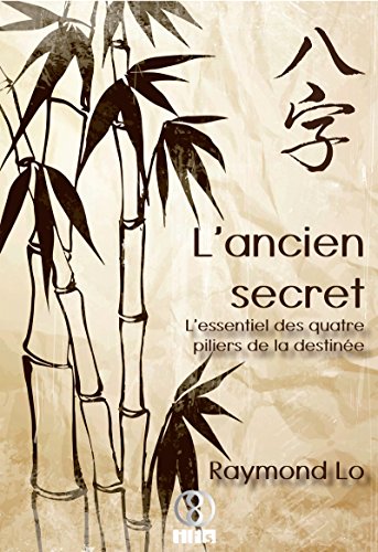Télécharger L'ancien secret: L'essentiel des quatre piliers de la destinée Francais PDF