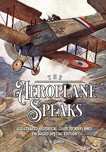 The Aeroplane Speaks: Illustrated Historical Guide To Airplanes &ndash; Enlarged Special Edition