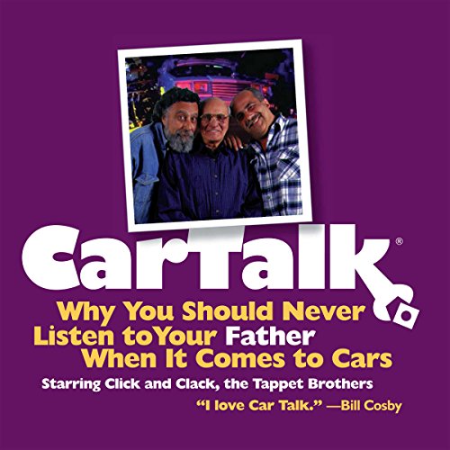 Car Talk: Why You Should Never Listen to Your Father When It Comes to Cars