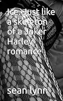 Ice. Just like a skeleton of a Joker Harley romance (Life Is A Freeroll Series) B0G4CTZX9S Book Cover