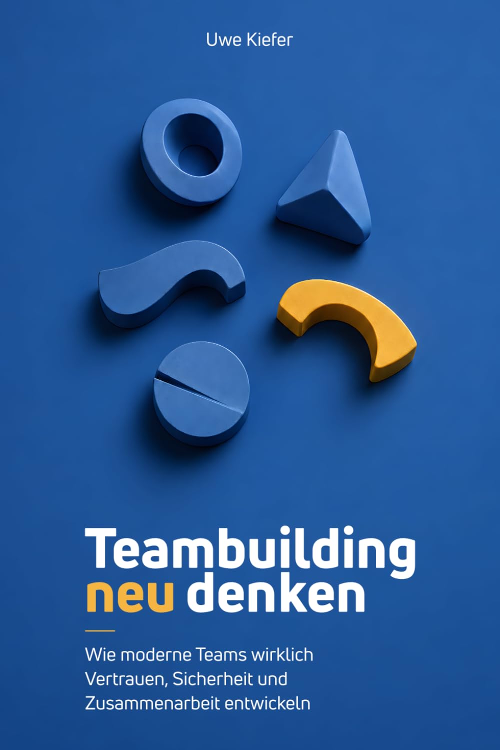 Teambuilding neu denken - Wie moderne Teams wirklich Vertrauen, Sicherheit und Zusammenarbeit entwickeln: Praxiswissen für Führungskräfte, Coaches und ... Teamdynamik und psychologischer Sicherheit