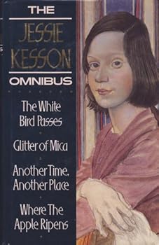 Hardcover The Jessie Kesson Omnibus: The White Bird Passes/Glitter of Mica/Another Time, Another Place/Where the Apple Ripens Book