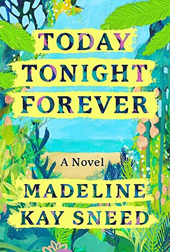 Today Tonight Forever by [Madeline Kay Sneed]