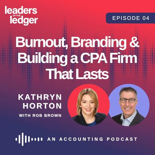Page de couverture de Burnout, Branding & Building a CPA Firm That Lasts | Kathryn Horton on Leaders of the Ledger