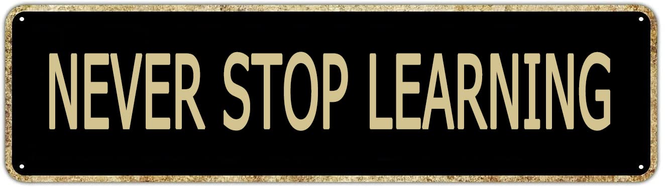Never Stop Learning Vintage Tin Signs Art Plaque Aluminum for Bedroom Kitchen Garden Wall Pub Club Coffee Hanging Decor 4x16 Inch