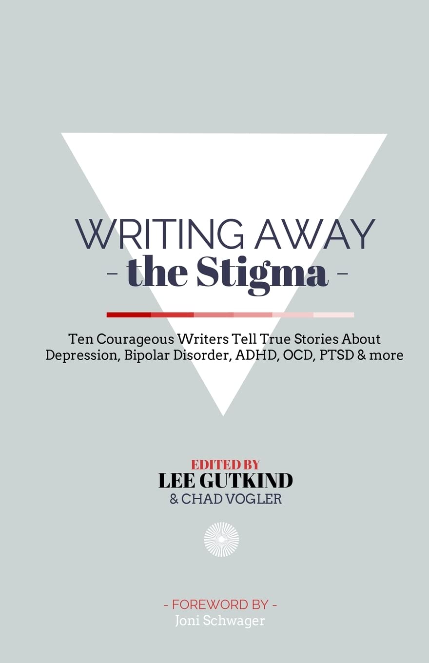 Writing Away the Stigma: Ten Courageous Writers Tell True Stories About Depression, Bipolar Disorder, ADHD, OCD, PTSD & more Paperback – May 12, 2014