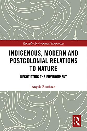 Indigenous, Modern and Postcolonial Relations to Nature: Negotiating the Environment (ISSN)      1st Edition, Kindle Edition