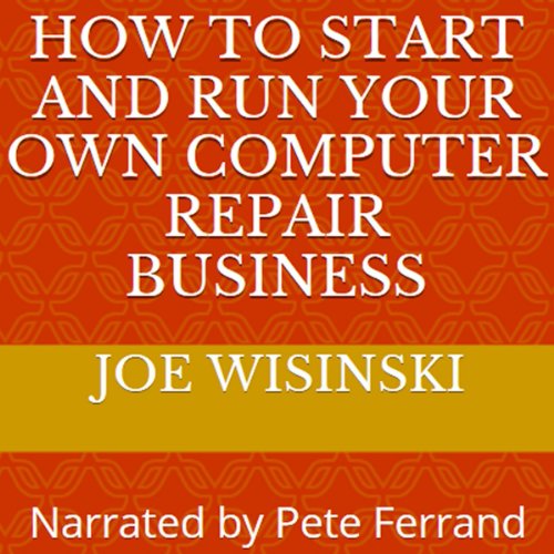 How to Start and Run Your Own Computer Repair Business (Hörbuch