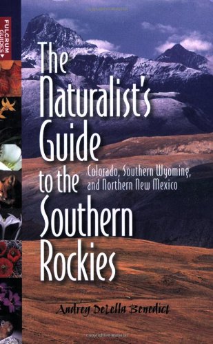 The Naturalists Guide to the Southern Rockies: Colorado, Southern Wyoming and Northern New Mexico      Paperback – International Edition, April 1, 2008