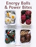 Energy Balls & Power Bites: All-Natural Snacks For Healthy Energy Boosts