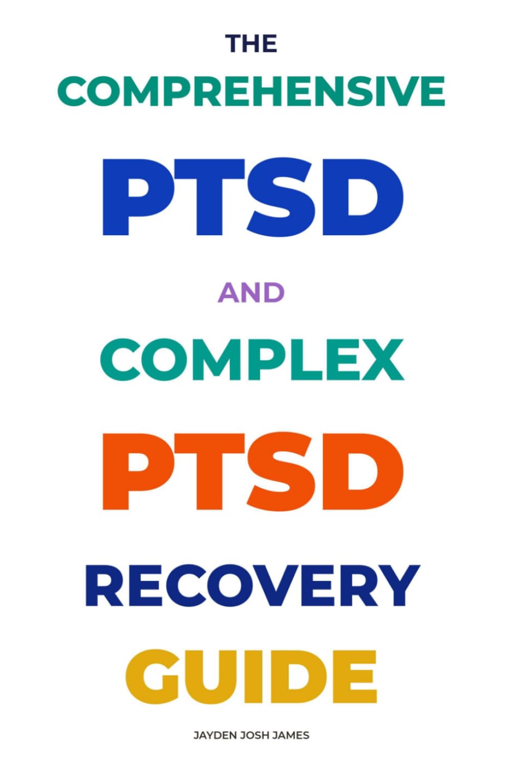 THE COMPREHENSIVE PTSD AND COMPLEX PTSD RECOVERY GUIDE: A Complete Resource for Understanding, Treating, and Recovering from Trauma