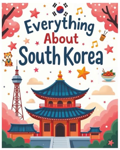 Everything about South Korea: A Fun and Colorful Guide to
