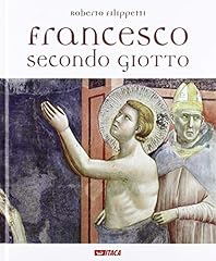 Francesco secondo Giotto. Ediz. illustrata