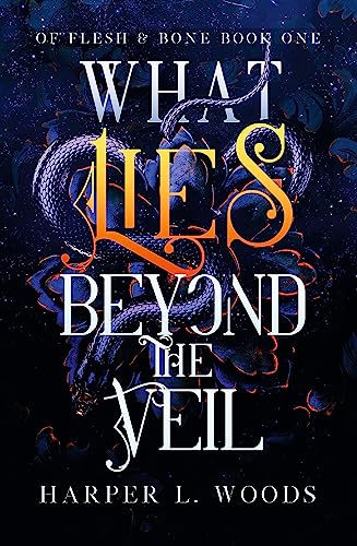 What Lies Beyond the Veil: your next fantasy romance obsession! (Of Flesh and Bone) (Of Flesh & Bone)
