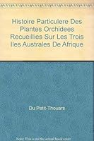 Histoire Particulere des Plantes Orchidees Recueillies sur les Trois Iles Australes de Afrique (French and English Edition) 0930576241 Book Cover