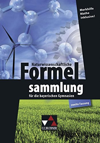 Naturwissenschaftliche Formelsammlung: für die bayerischen Gymnasien (zweite Fassung) Naturwissenschaftliche Formelsammlung: für die bayerischen Gymnasien (zweite Fassung)