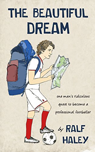 Télécharger The Beautiful Dream: One man's ridiculous quest to become a professional footballer (English Edition Livre PDF Gratuit