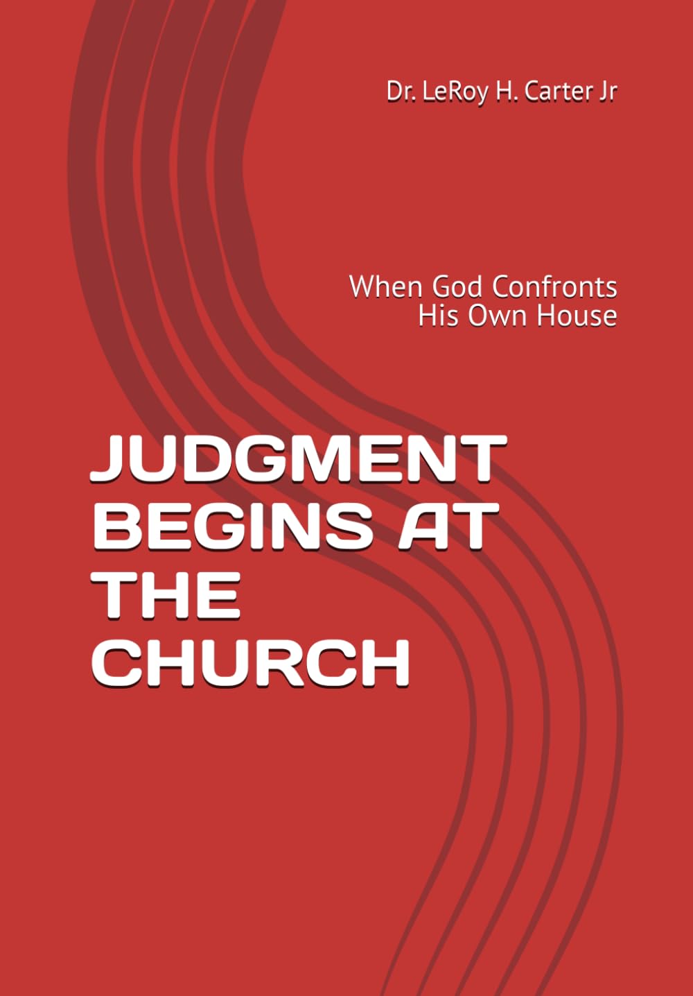 JUDGMENT BEGINS AT THE CHURCH: When God Confronts His Own House