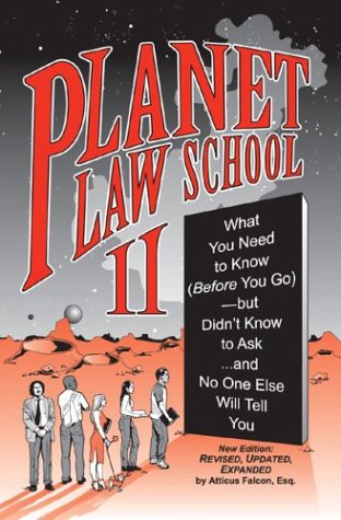 Planet Law School II: What You Need to Know (Before You Go), But Didn't Know to Ask... and No One Else Will Tell You, Second Edition Updated Edition