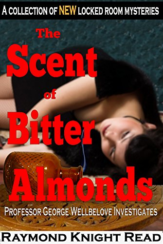 The Scent of Bitter Almonds: A Collection of NEW Locked Room Mysteries (Professor George Wellbelove Investigates)