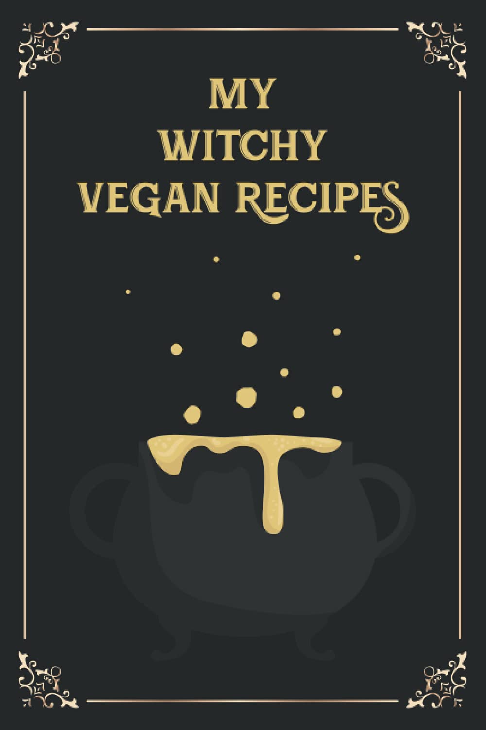 My Witchy Vegan: Blank Vegan Recipes Book, Journal Log book, Kitchen Ingredients Cooking book for Vegan and Vegetarians Witches, Pagans, Wiccans and Gothics, 120 Pages, 6"x9" Soft Cover, Matte Finish