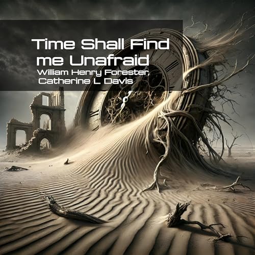 Time Shall Find Me Unafraid by William Henry Forester, Catherine L Davis episode artwork