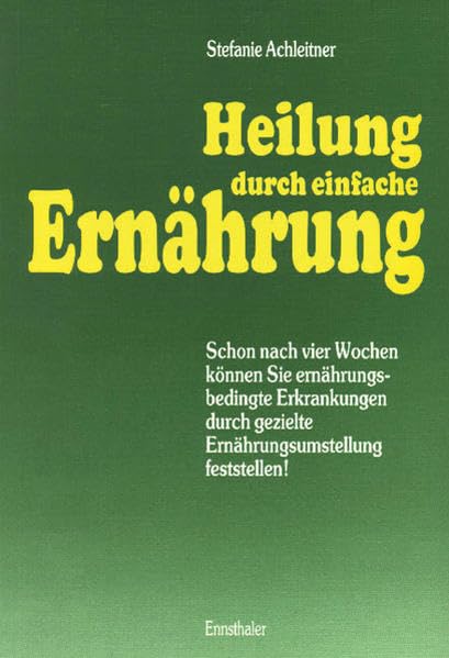 Heilung durch einfache Ernährung: Schon nach vier Wochen können Sie ernährungsbedingte Erkrankungen durch gezielte Ernährungsumstellung feststellen!