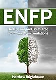 ENFP: Understand And Break Free From Your Own Limitations (Myers Briggs, Personality Type)